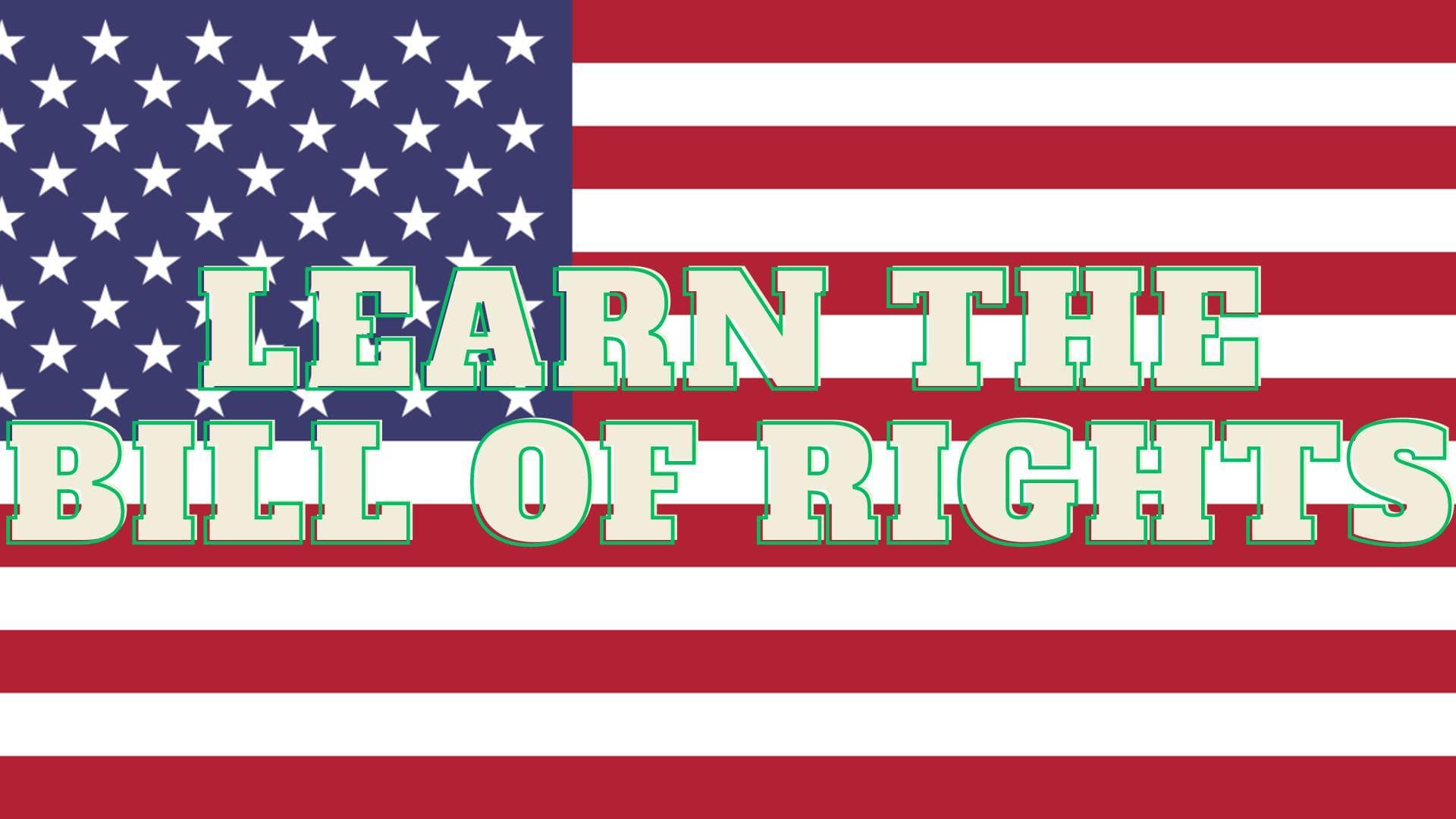 LEARN THE BILL OF RIGHTS