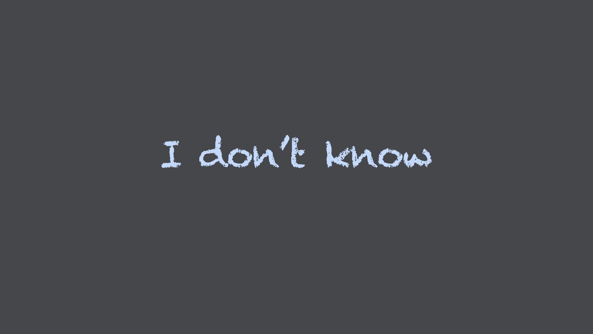 I Don't Know
